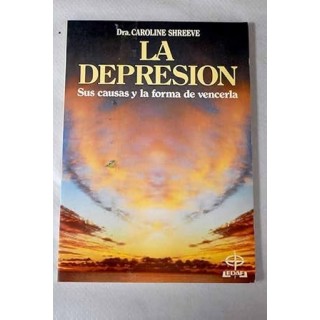 La depresión. Sus causas y la forma de vencerla.
